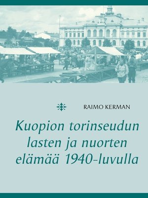 cover image of Kuopion torinseudun lasten ja nuorten elämää 1940-luvulla